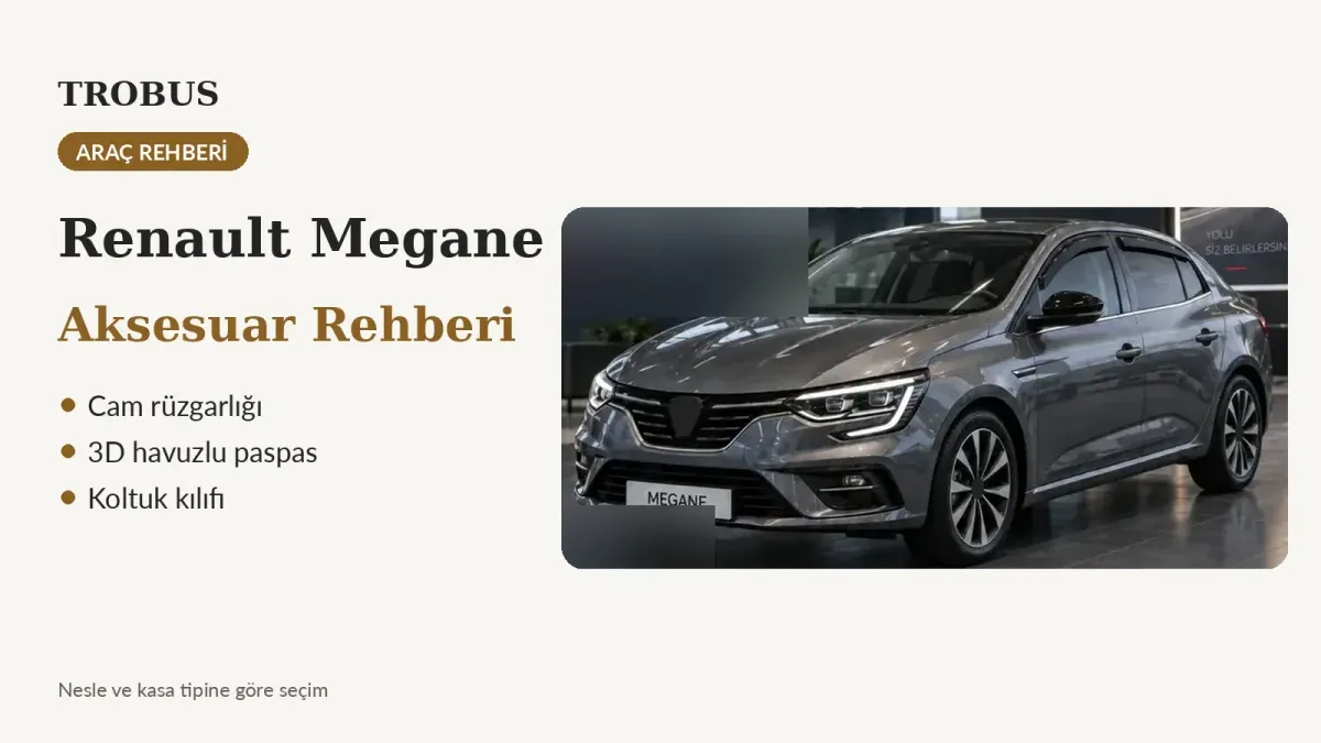 Renault Megane Aksesuar Rehberi: Rüzgarlık, Paspas Seti, Kılıf