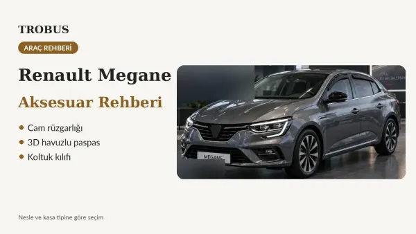 Renault Megane Aksesuar Rehberi: Rüzgarlık, Paspas Seti, Kılıf