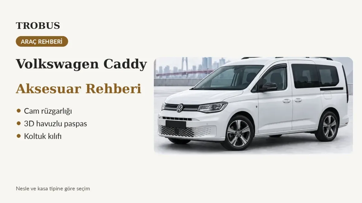 Volkswagen Caddy Rehberi: Rüzgarlık, Paspas, Araca Özel Kılıf ve Sünger
