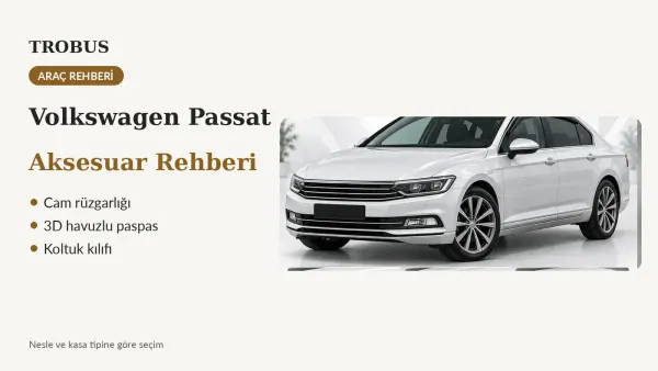 VW Passat B5-B9 Rehberi: Rüzgarlık, Paspas Seti, B6 ve CC Araca Özel Kılıf