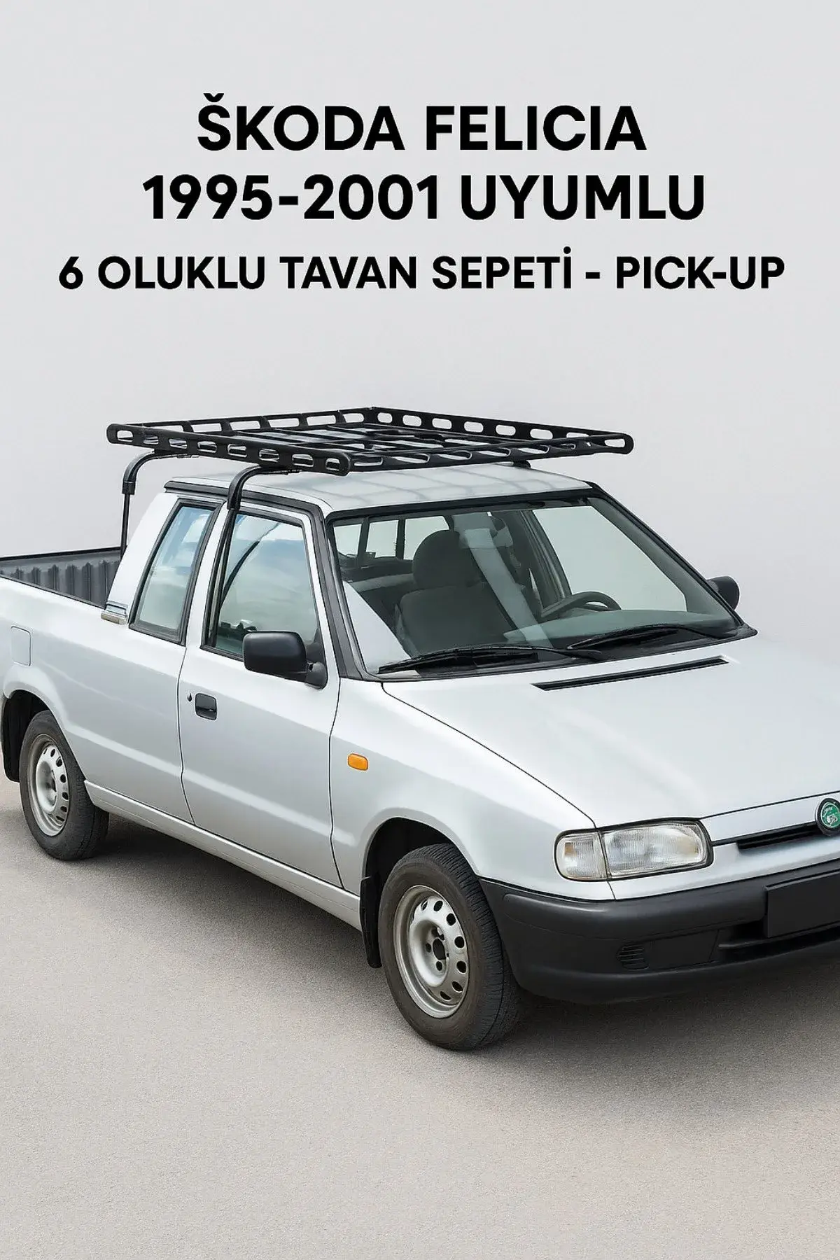 Skoda Felicia Pick-Up 1995-2001 Uyumlu 6 Oluklu Tavan Sepeti - Pick-Up