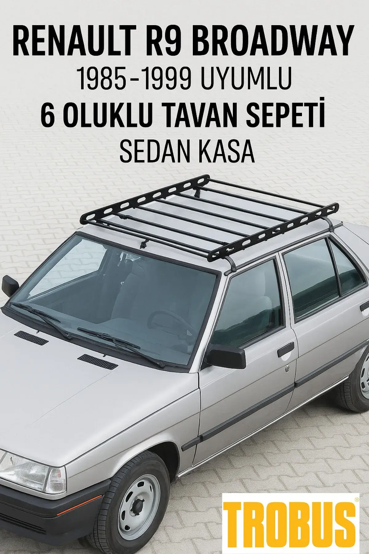 Renault R9 Broadway 1985-1999 Uyumlu 6 Oluklu Tavan Sepeti - Sedan