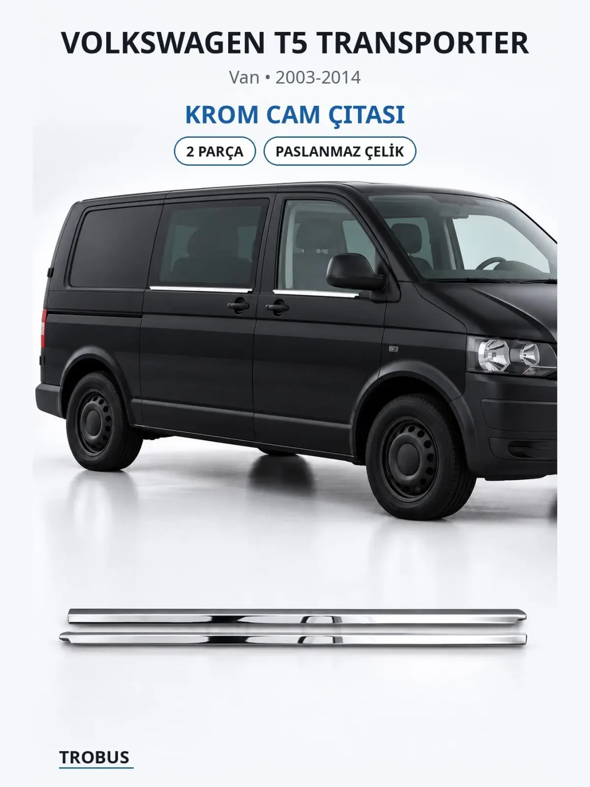 Volkswagen T5 Transporter krom cam çıtası 1