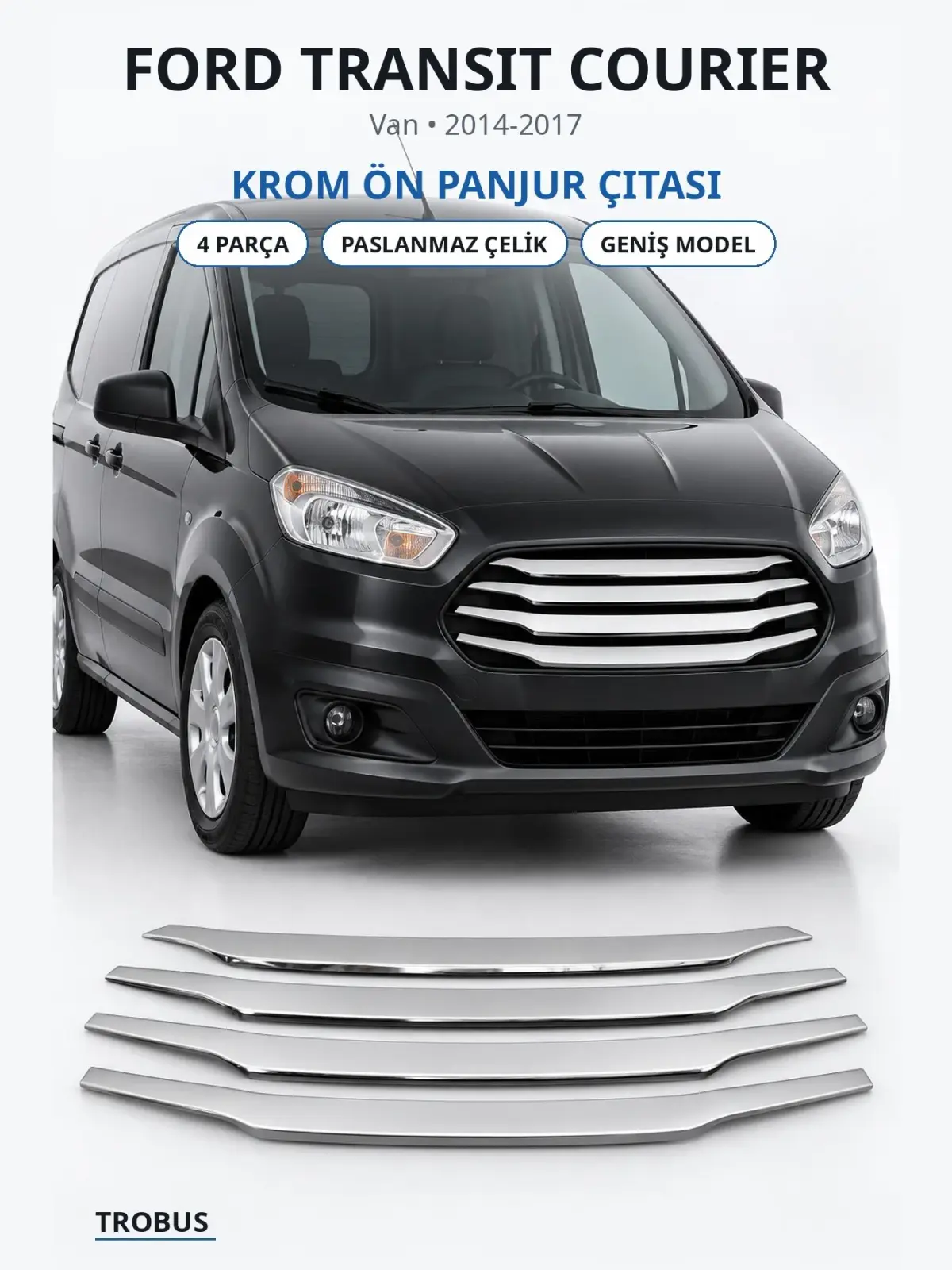Ford Transit Courier krom ön panjur çıtası 1