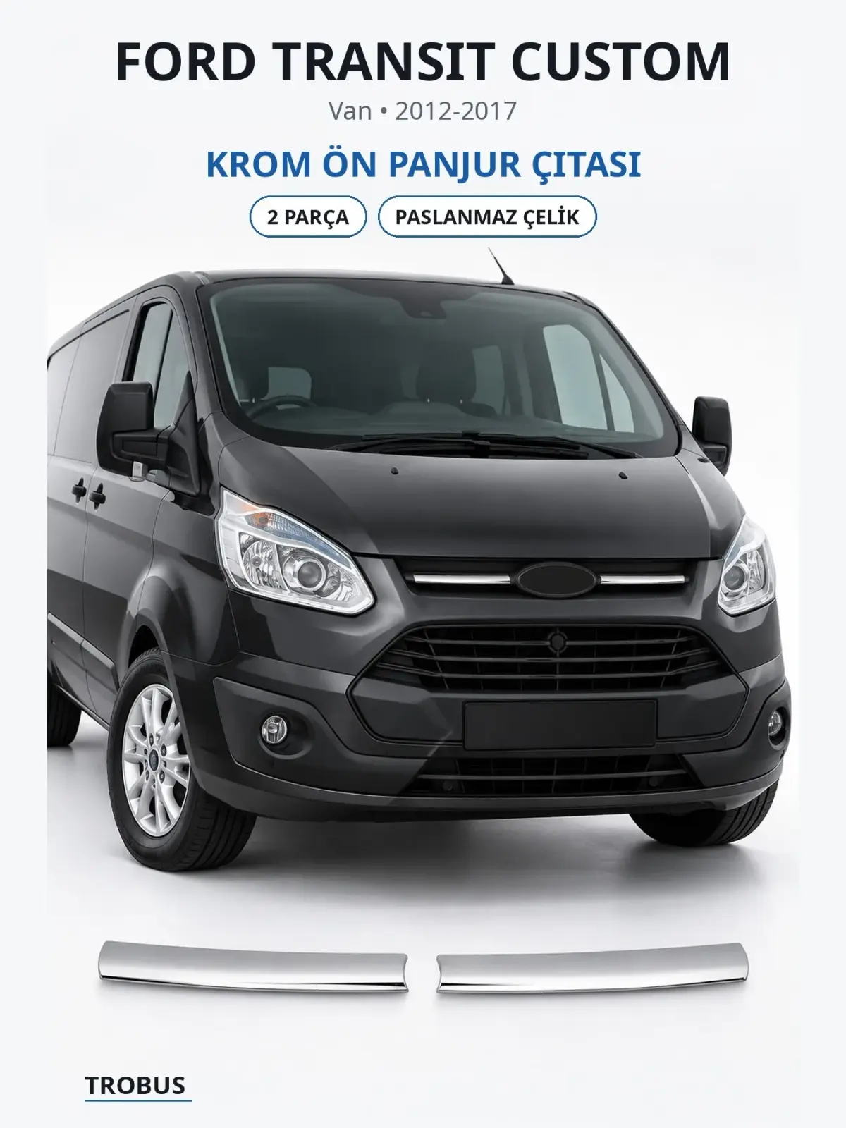 Ford Transit Custom krom ön panjur çıtası 1