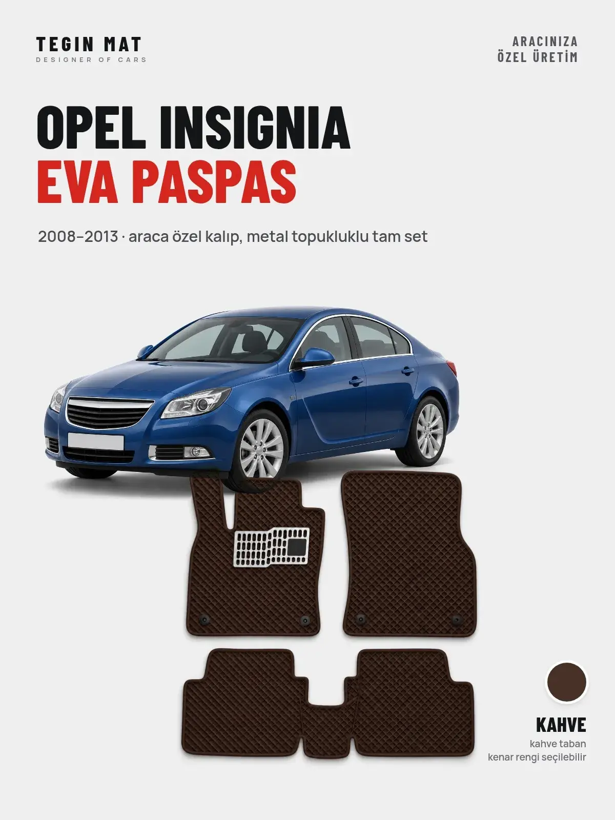 Opel Insignia EVA Oto Paspas Tam Set (2008–2013) Kahve – Araca Özel Kalıp (1)