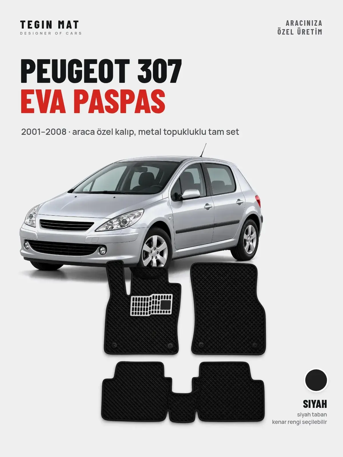Peugeot 307 EVA Oto Paspas Tam Set (2001–2008) Siyah – Araca Özel Kalıp (1)