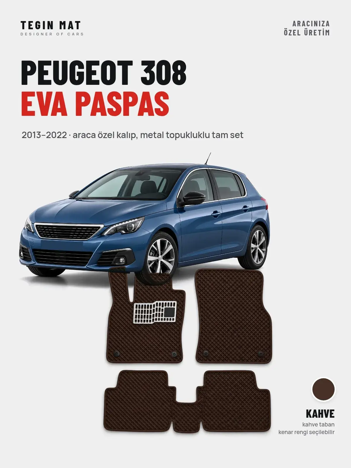 Peugeot 308 EVA Oto Paspas Tam Set (2013–2022) Kahve – Araca Özel Kalıp (1)