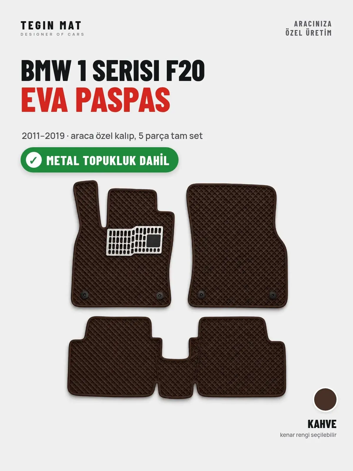 BMW 1 Serisi F20 EVA Oto Paspas Tam Set (2011–2019) Kahve – Metal Topukluk Dahil (1)