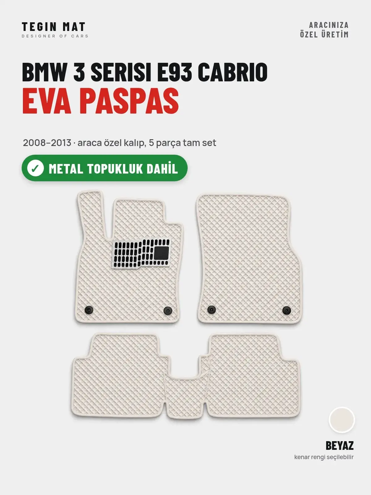 BMW 3 Serisi E93 Cabrio EVA Oto Paspas Tam Set (2008–2013) Beyaz – Metal Topukluk Dahil (1)