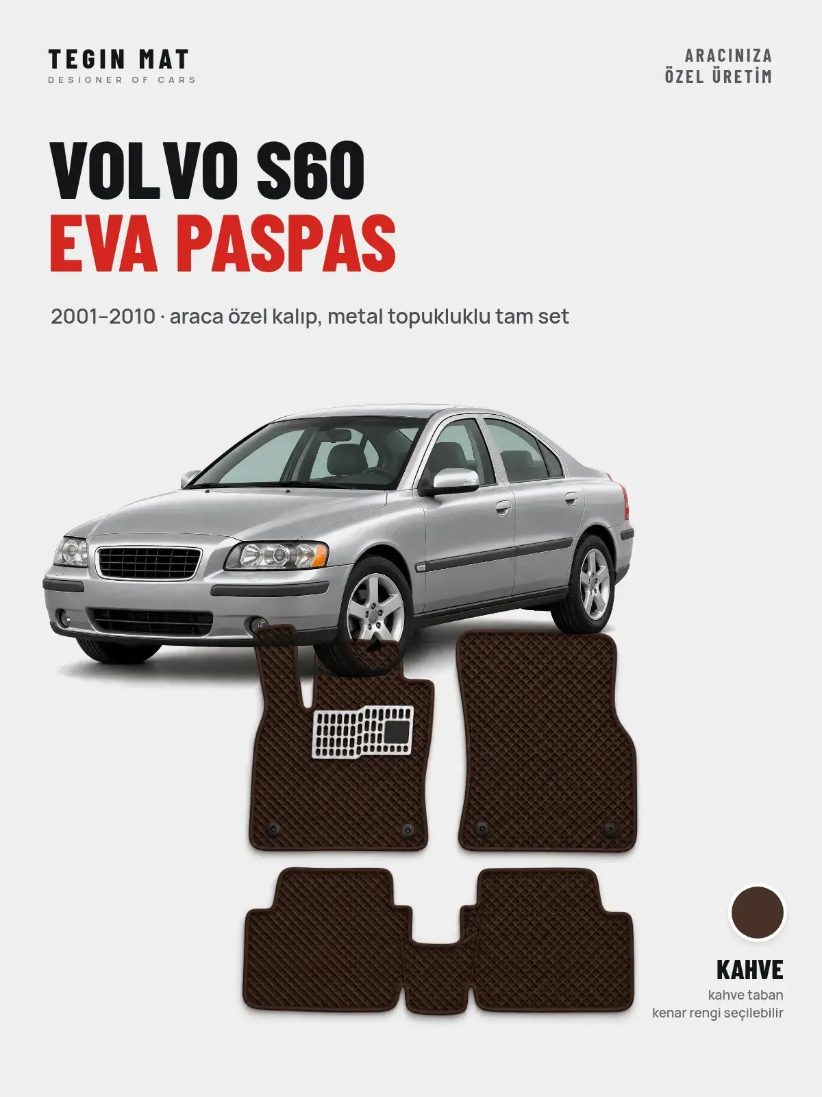 Volvo S60 EVA Oto Paspas Tam Set (2001–2010) Kahve – Araca Özel Kalıp (1)