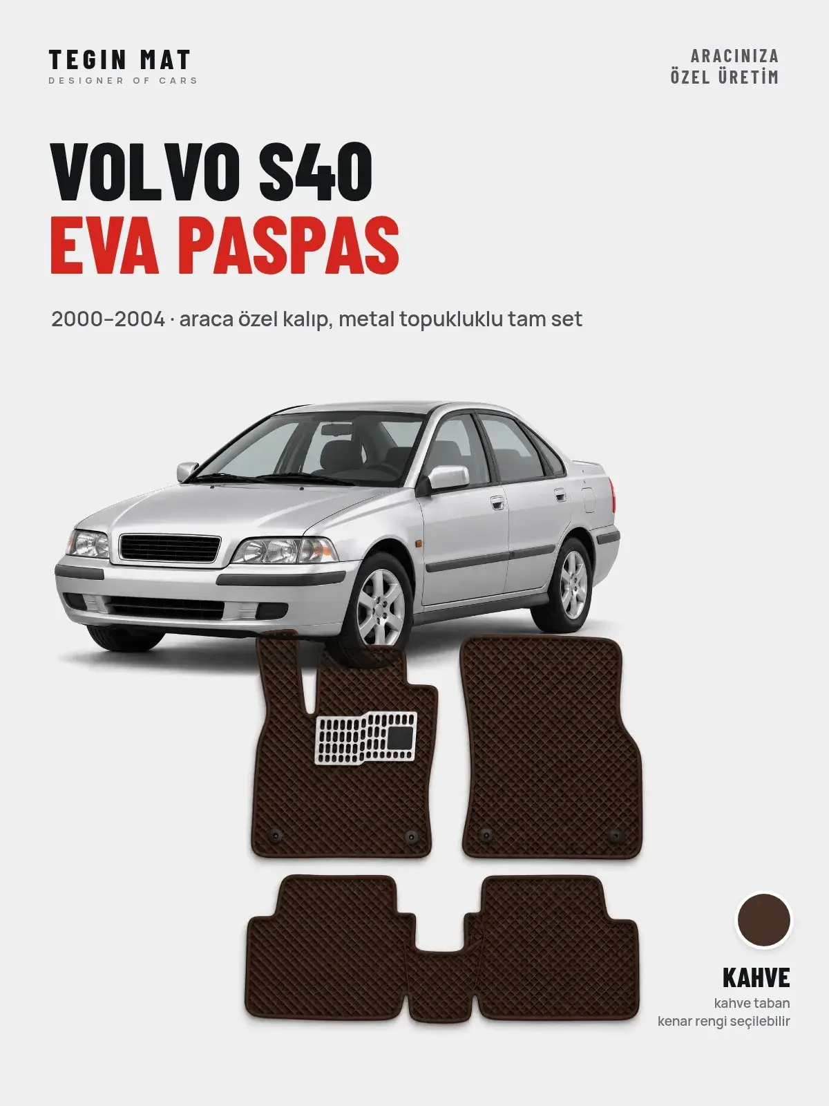 Volvo S40 EVA Oto Paspas Tam Set (2000–2004) Kahve – Araca Özel Kalıp (1)