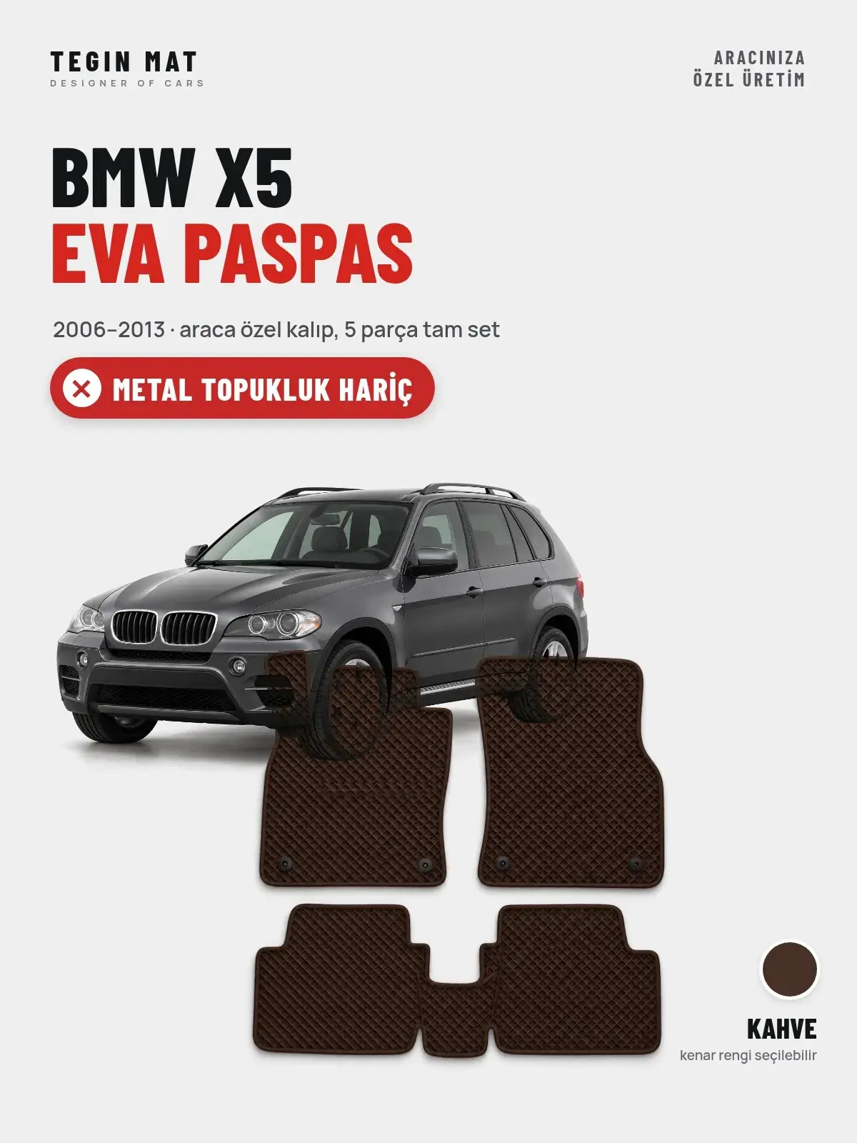 BMW X5 EVA Oto Paspas Tam Set (2006–2013) Kahve – Metal Topukluk Hariç (1)