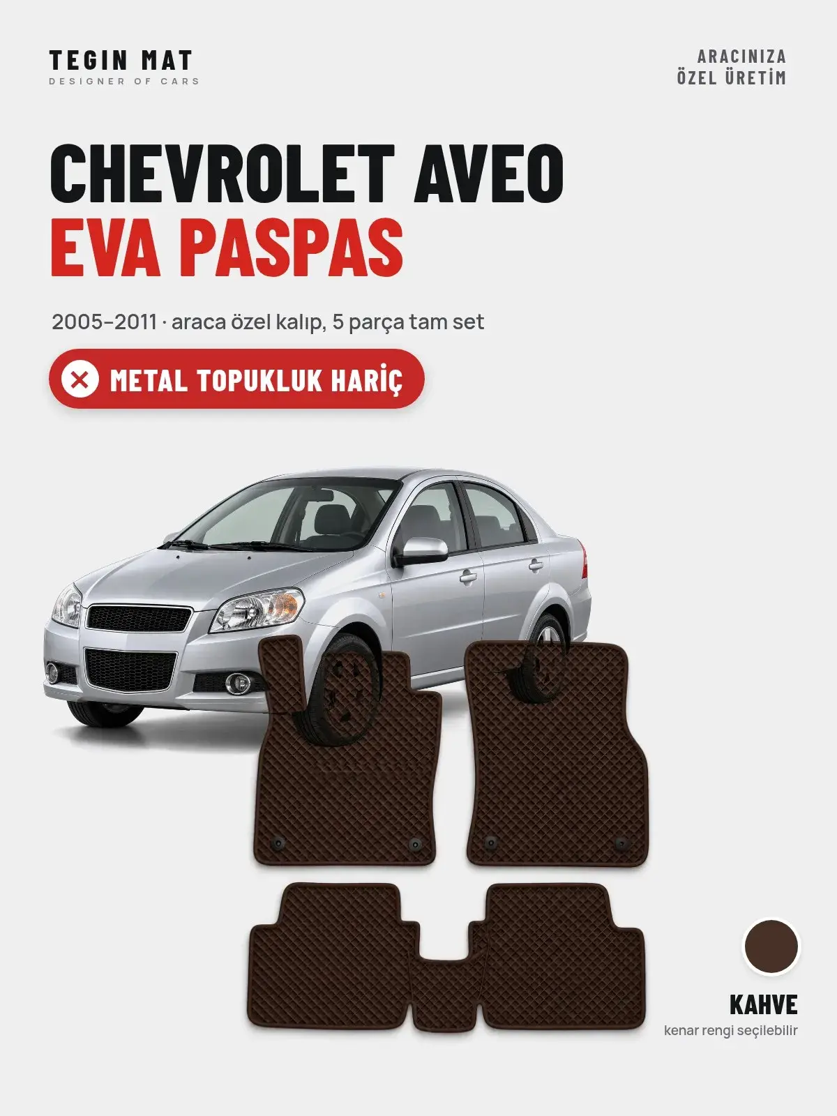 Chevrolet Aveo EVA Oto Paspas Tam Set (2005–2011) Kahve – Metal Topukluk Hariç (1)