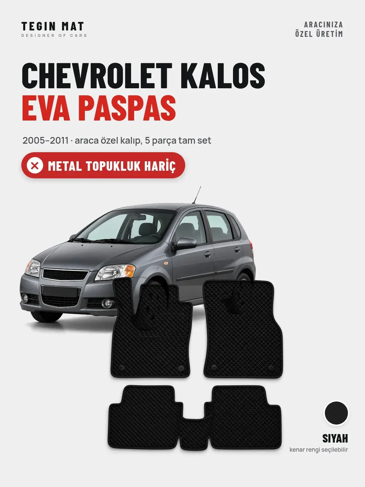 Chevrolet Kalos EVA Oto Paspas Tam Set (2005–2011) Siyah – Metal Topukluk Hariç (1)