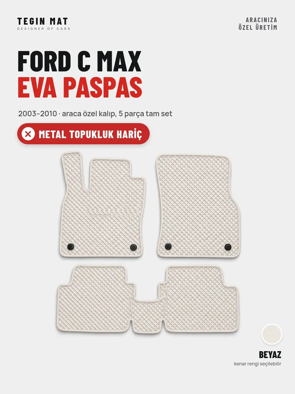 Ford C Max EVA Oto Paspas Tam Set (2003–2010) Beyaz – Metal Topukluk Hariç (1)