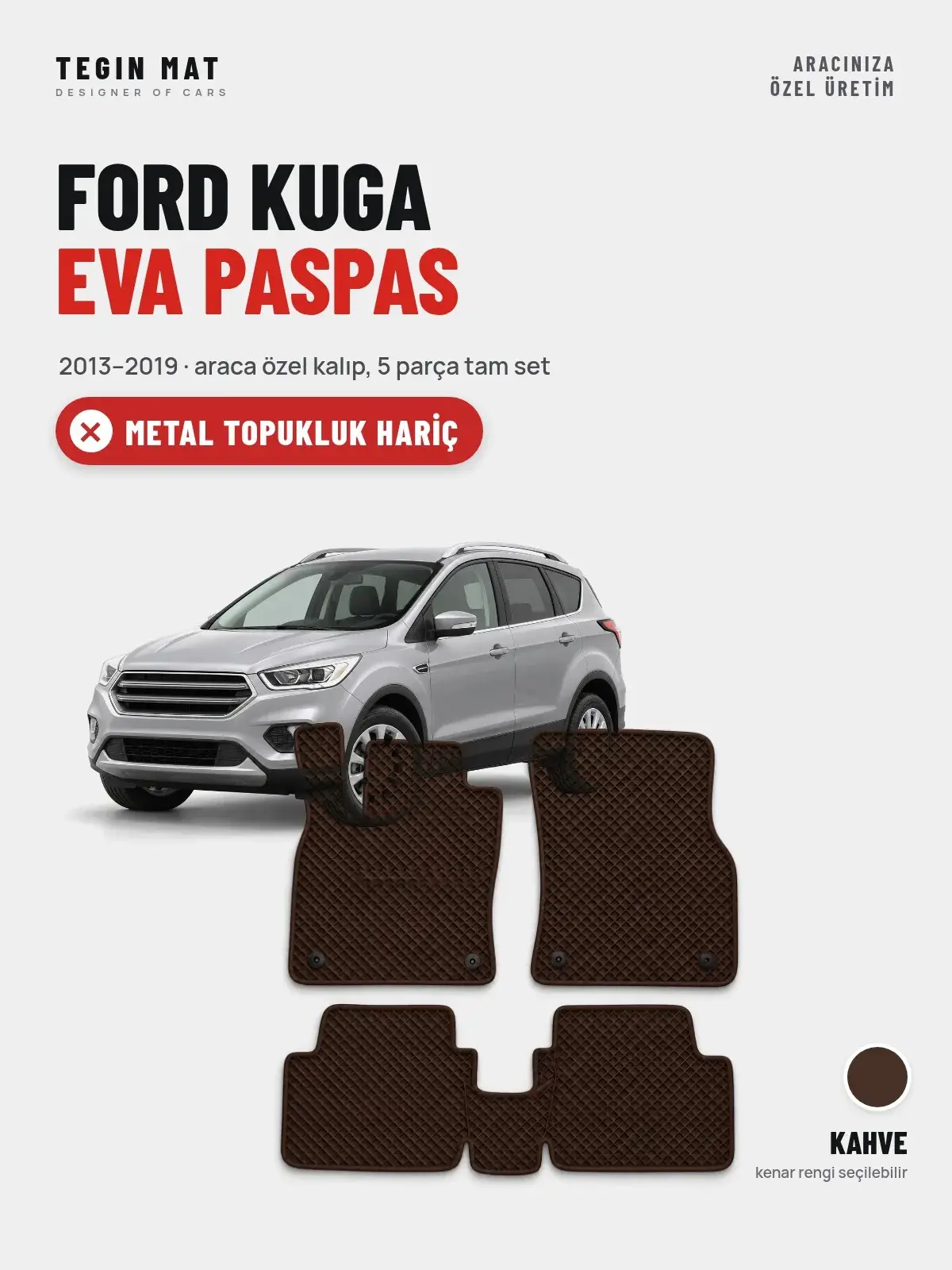 Ford Kuga EVA Oto Paspas Tam Set (2013–2019) Kahve – Metal Topukluk Hariç (1)