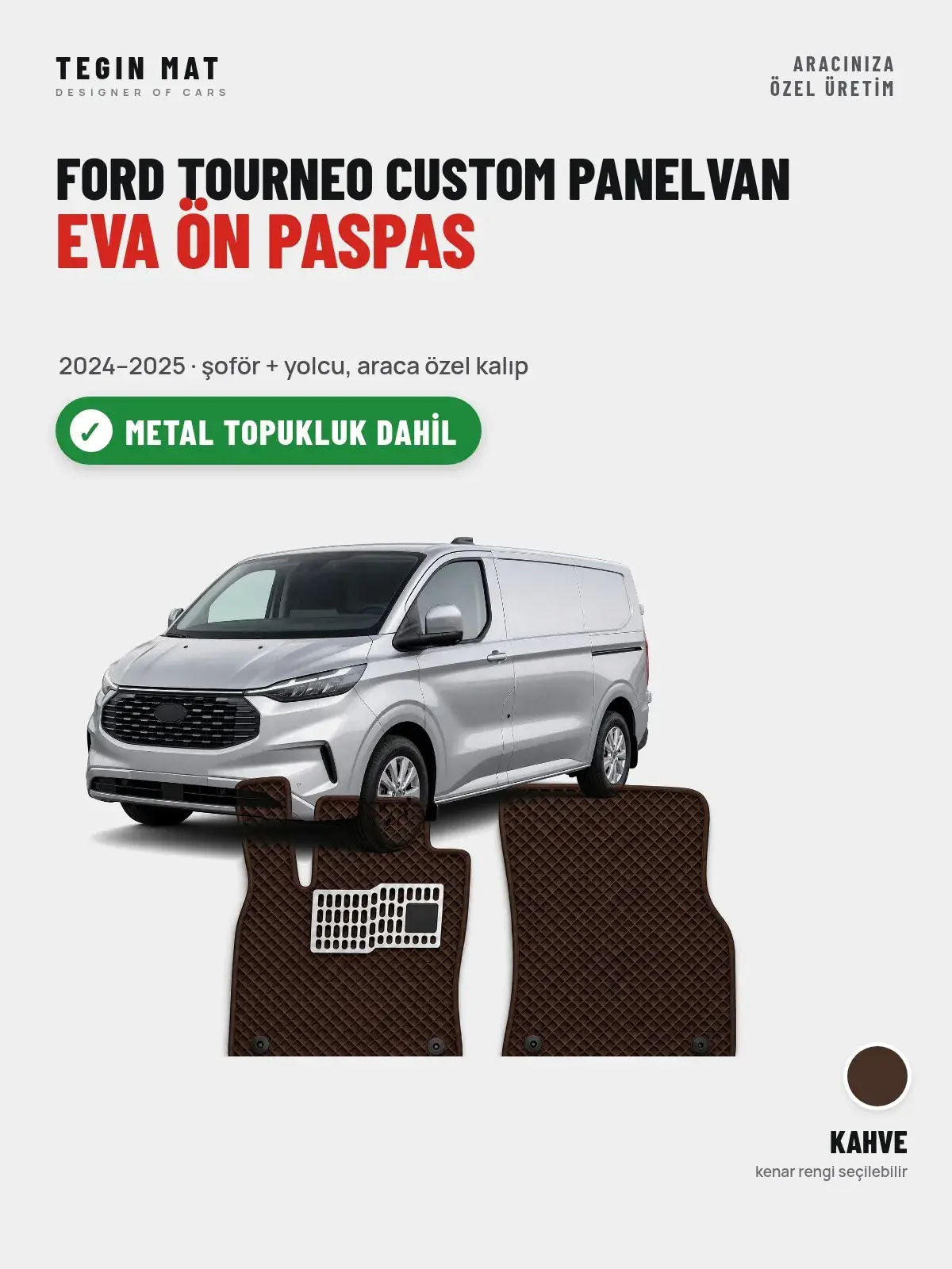 Ford Tourneo Custom Panelvan EVA Ön Paspas (2024–2025) Kahve – Metal Topukluk Dahil (1)