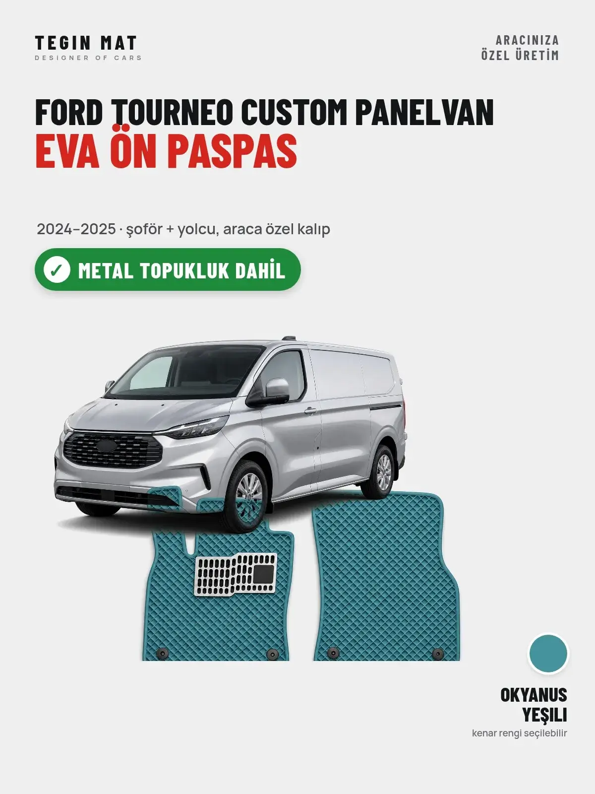 Ford Tourneo Custom Panelvan EVA Ön Paspas (2024–2025) Okyanus Yeşili – Metal Topukluk Dahil (1)