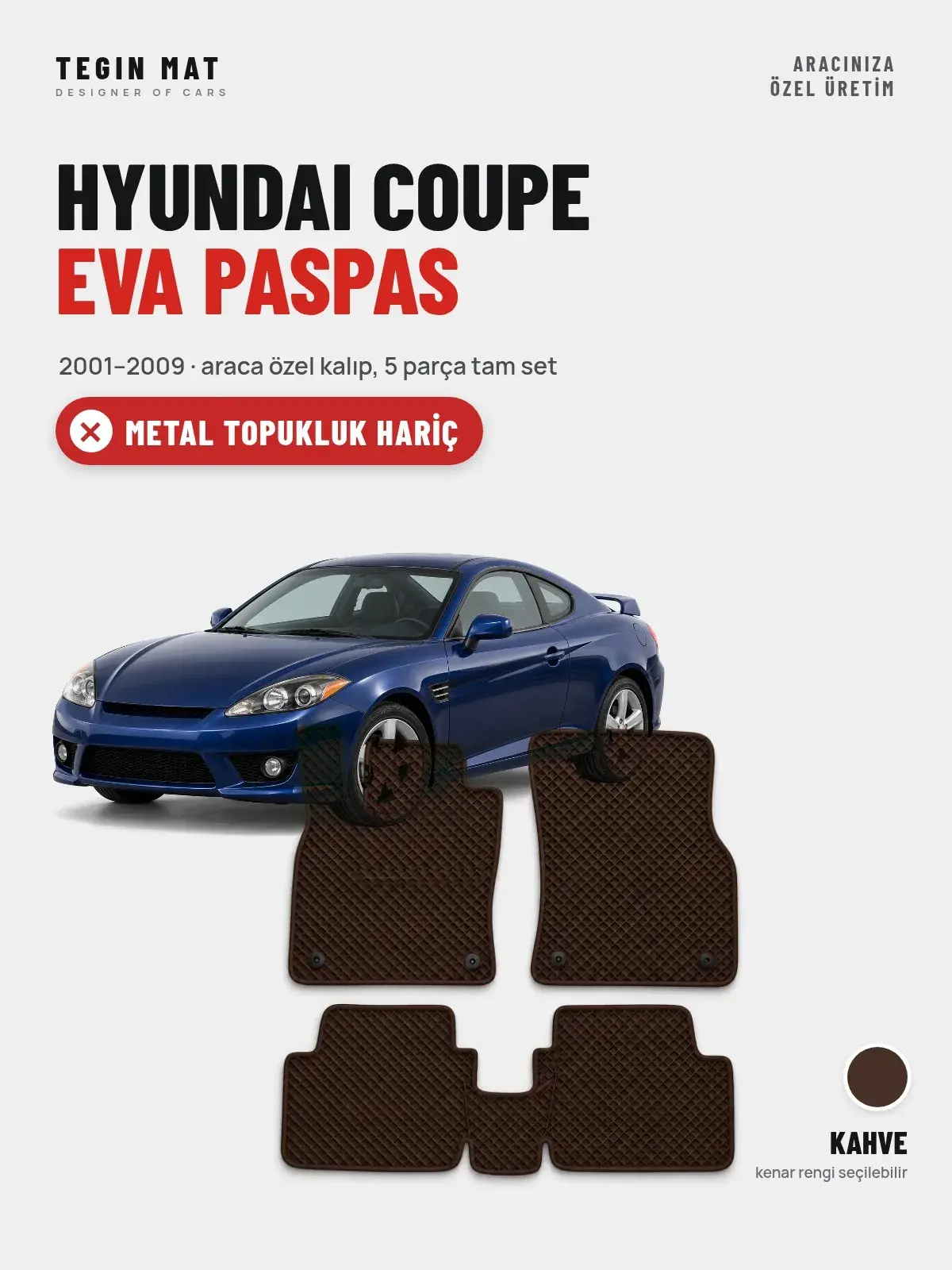 Hyundai Coupe EVA Oto Paspas Tam Set (2001–2009) Kahve – Metal Topukluk Hariç (1)