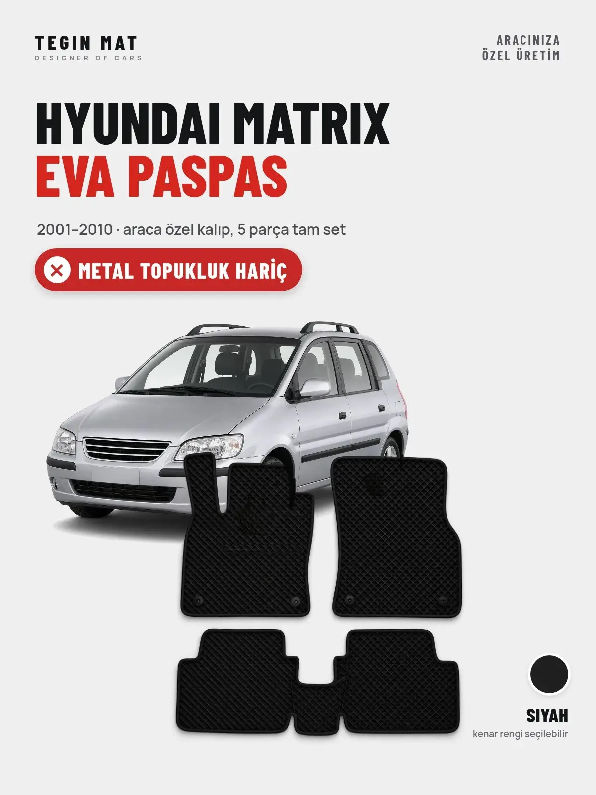 Hyundai Matrix EVA Oto Paspas Tam Set (2001–2010) Siyah – Metal Topukluk Hariç (1)