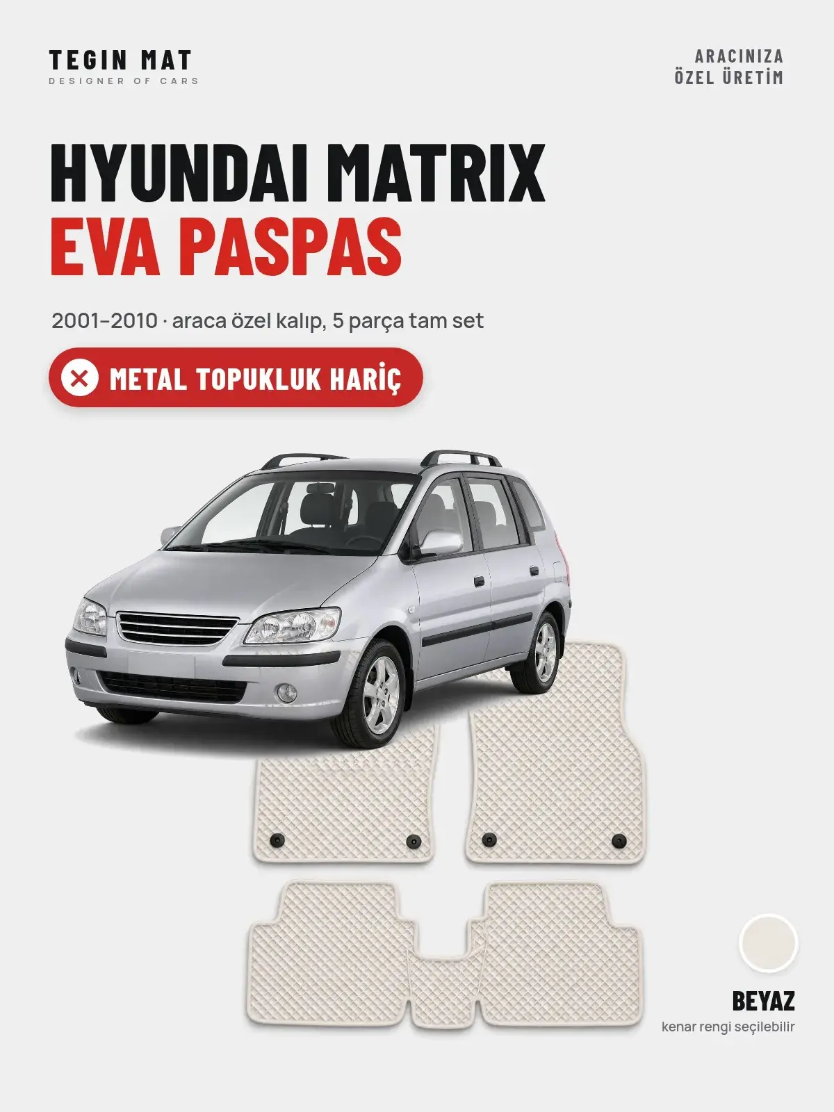 Hyundai Matrix EVA Oto Paspas Tam Set (2001–2010) Beyaz – Metal Topukluk Hariç (1)
