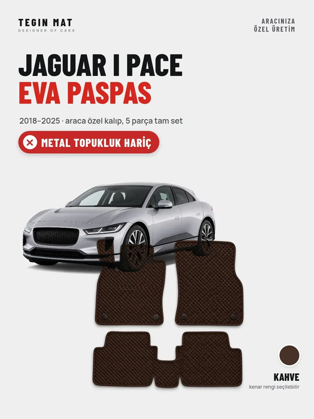 Jaguar I Pace EVA Oto Paspas Tam Set (2018–2025) Kahve – Metal Topukluk Hariç (1)
