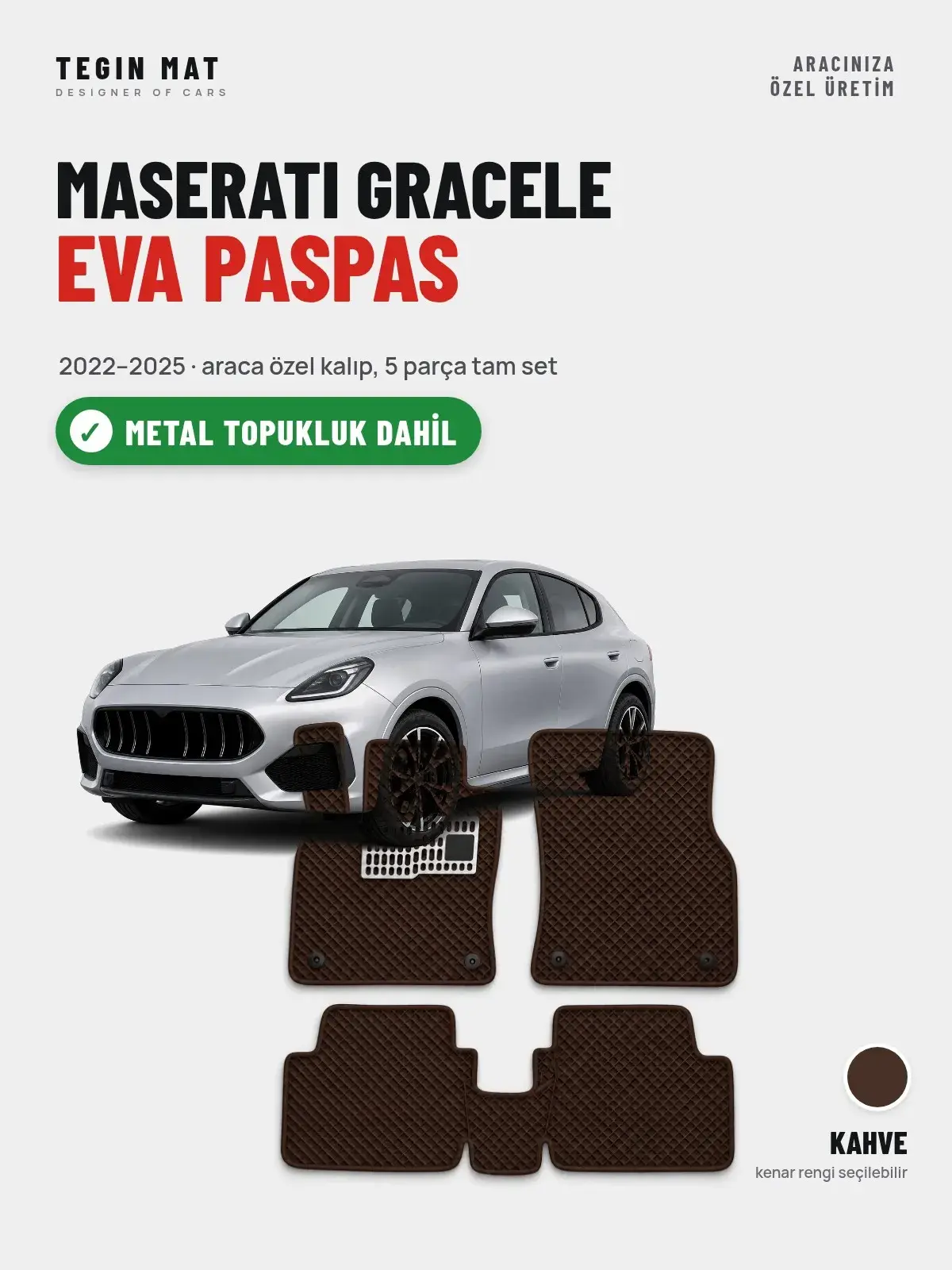 Maserati Gracele EVA Oto Paspas Tam Set (2022–2025) Kahve – Metal Topukluk Dahil (1)