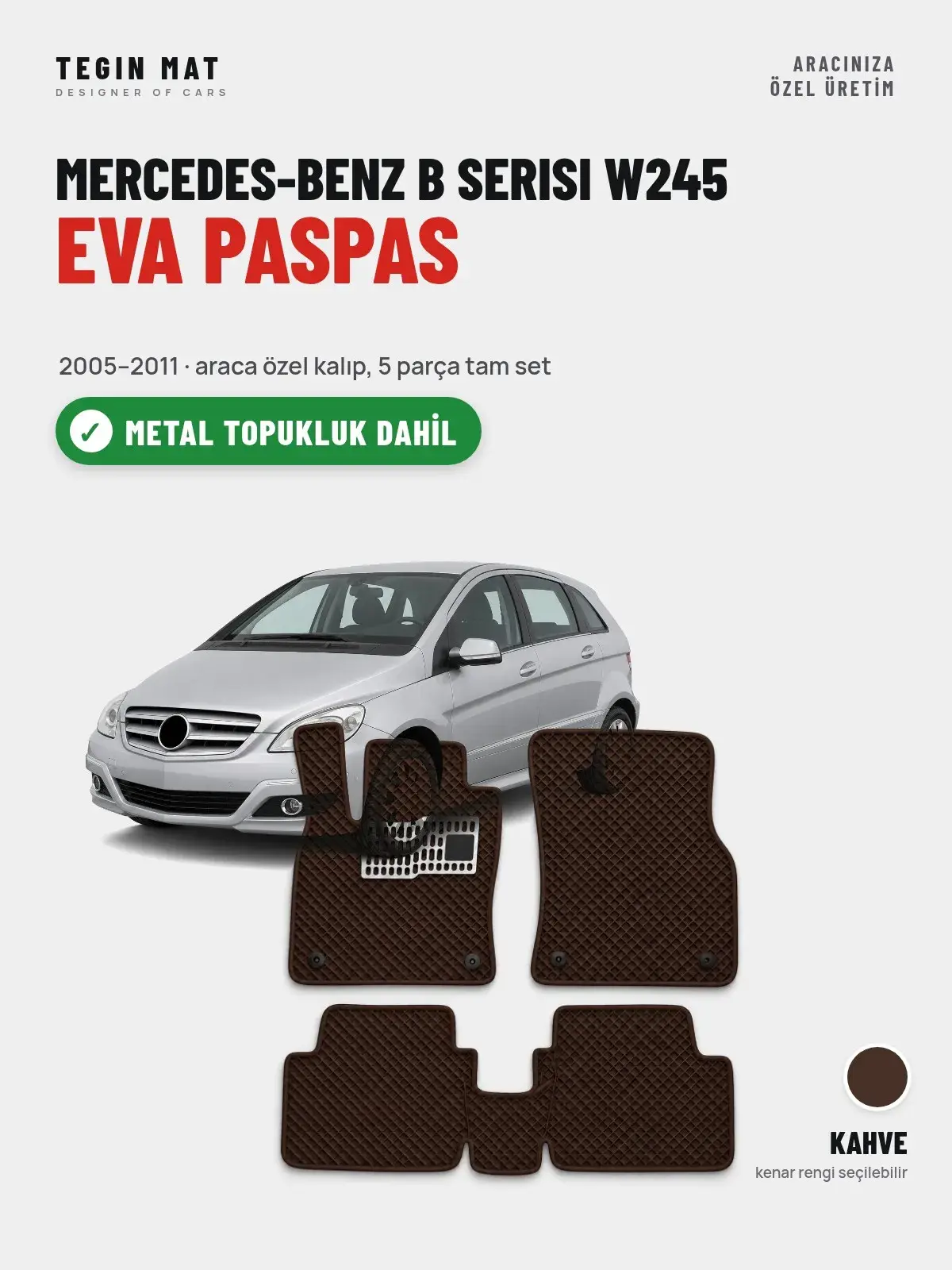 Mercedes-Benz B Serisi W245 EVA Oto Paspas Tam Set (2005–2011) Kahve – Metal Topukluk Dahil (1)