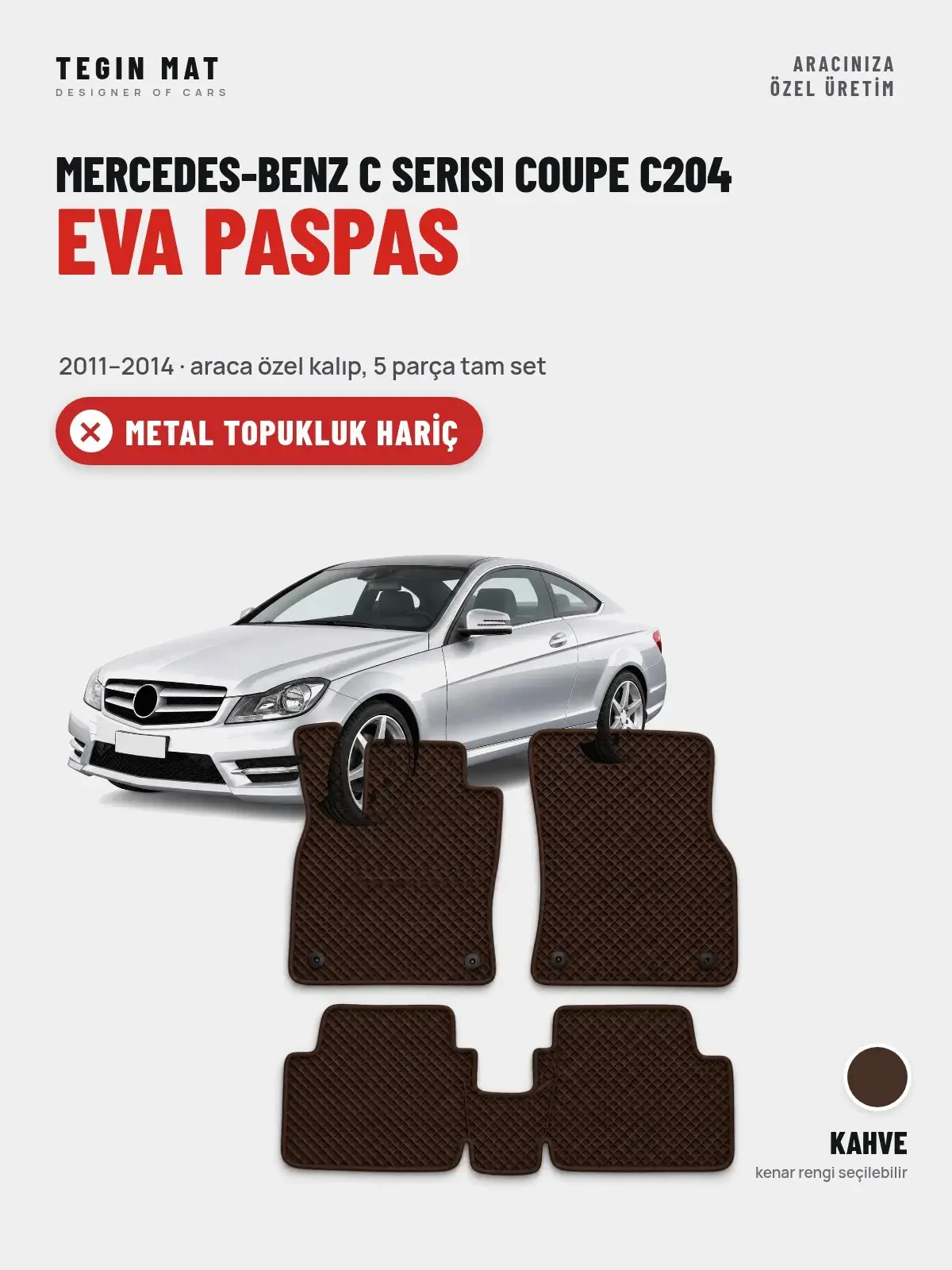 Mercedes-Benz C Serisi Coupe C204 EVA Oto Paspas Tam Set (2011–2014) Kahve – Metal Topukluk Hariç (1)