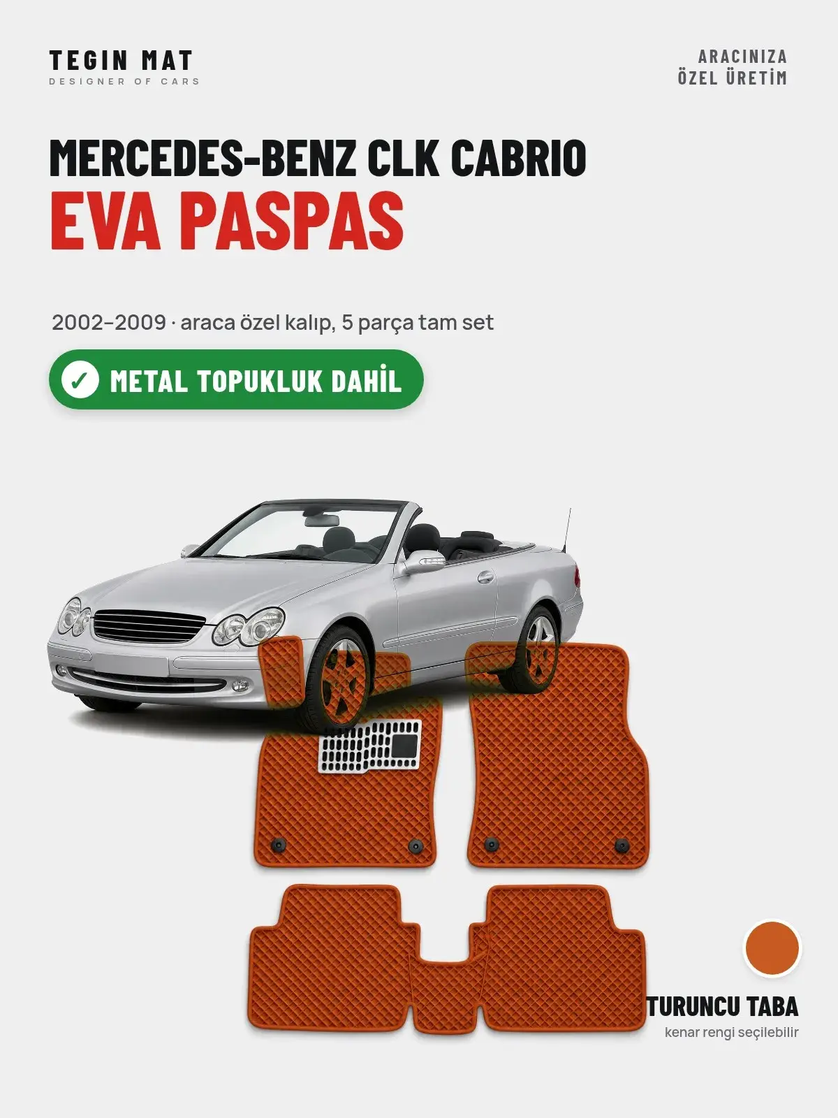 Mercedes-Benz CLK Cabrio EVA Oto Paspas Tam Set (2002–2009) Turuncu Taba – Metal Topukluk Dahil (1)