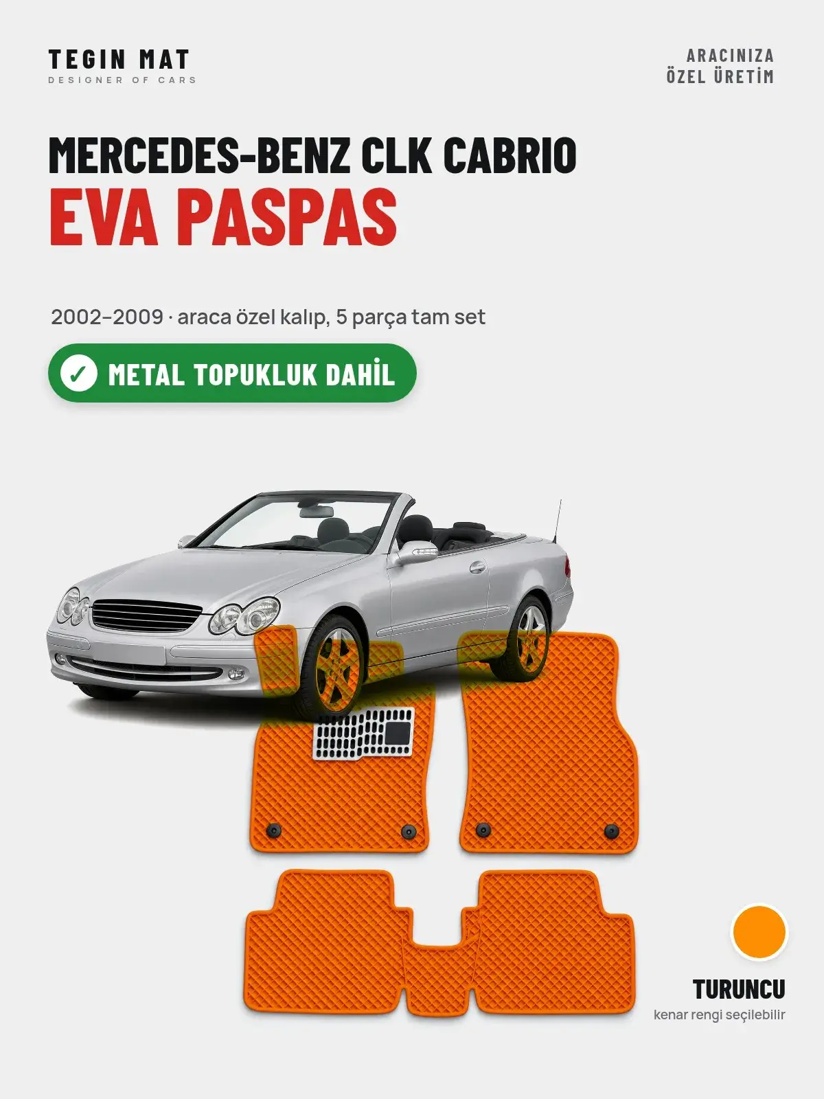 Mercedes-Benz CLK Cabrio EVA Oto Paspas Tam Set (2002–2009) Turuncu – Metal Topukluk Dahil (1)