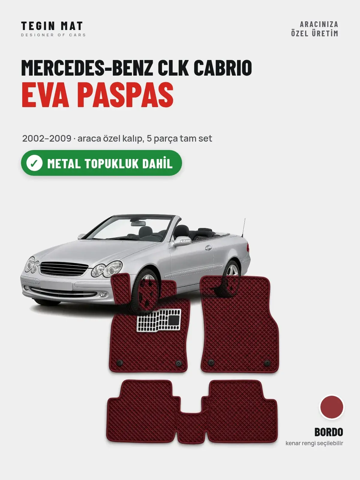 Mercedes-Benz CLK Cabrio EVA Oto Paspas Tam Set (2002–2009) Bordo – Metal Topukluk Dahil (1)