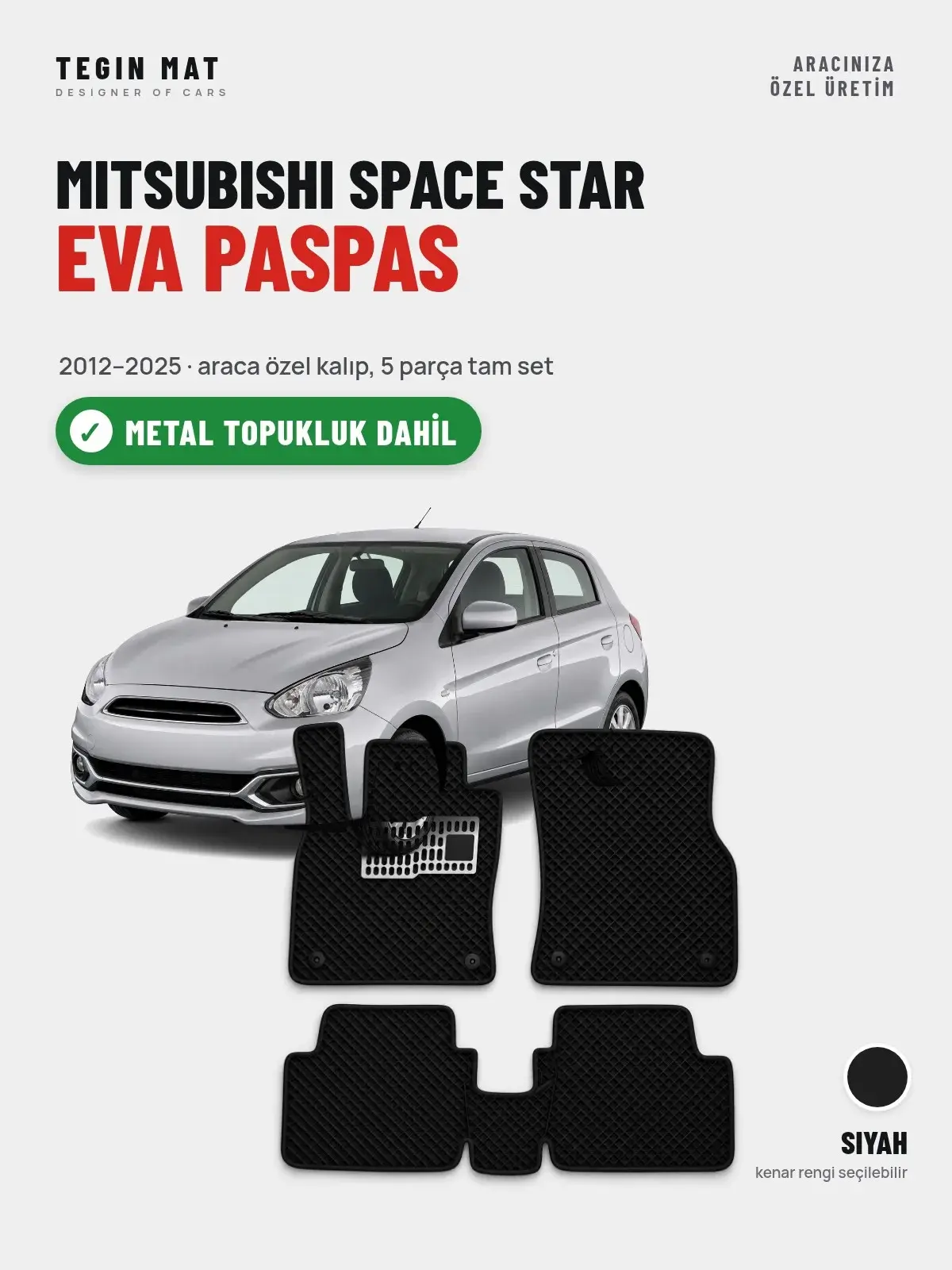 Mitsubishi Space Star EVA Oto Paspas Tam Set (2012–2025) Siyah – Metal Topukluk Dahil (1)
