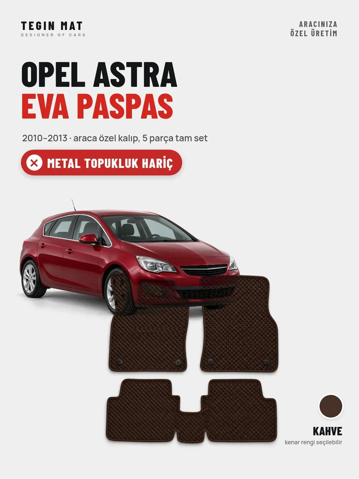 Opel Astra EVA Oto Paspas Tam Set (2010–2013) Kahve – Metal Topukluk Hariç (1)