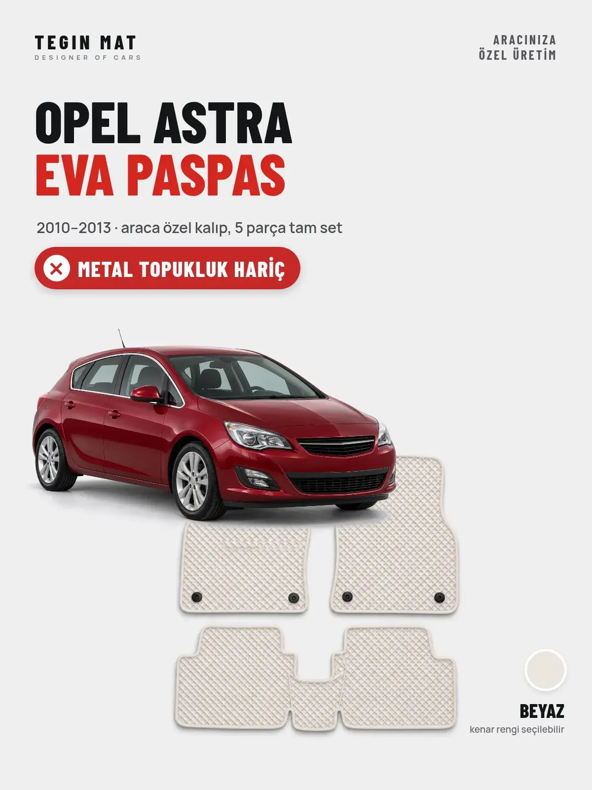 Opel Astra EVA Oto Paspas Tam Set (2010–2013) Beyaz – Metal Topukluk Hariç (1)