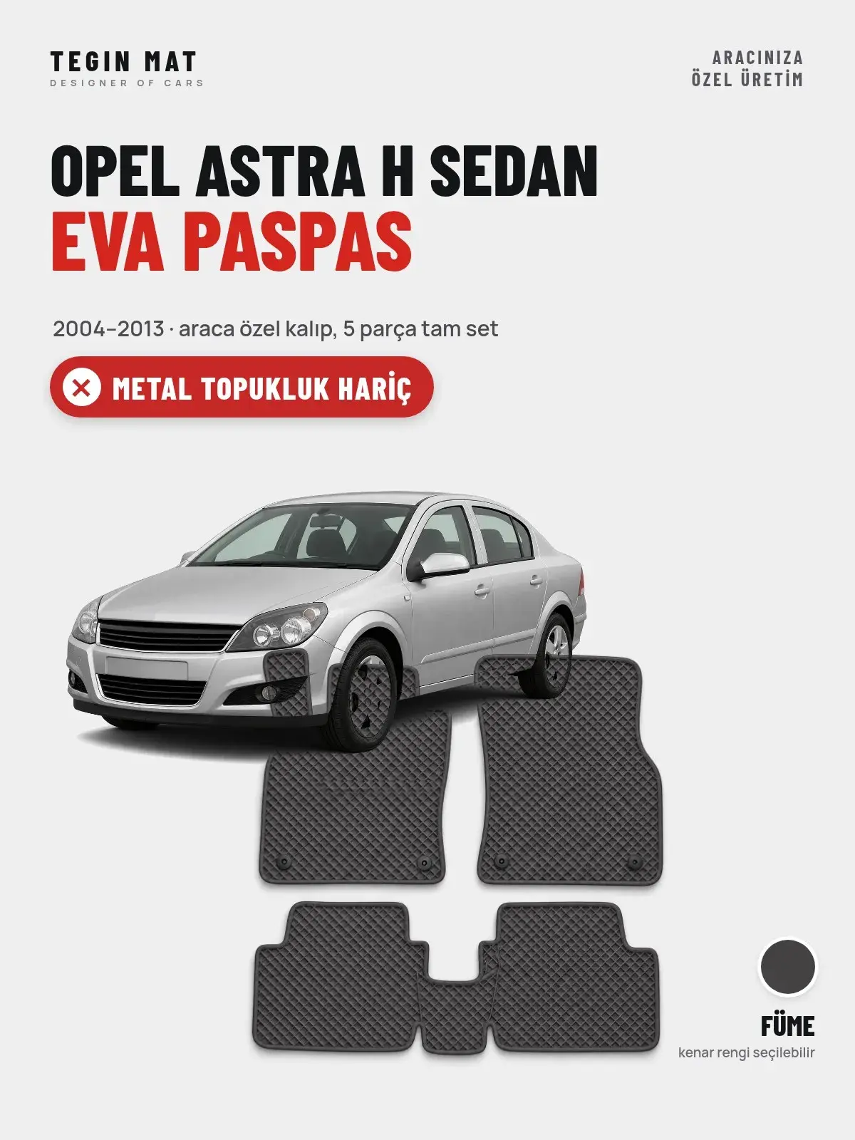 Opel Astra H Sedan EVA Oto Paspas Tam Set (2004–2013) Füme – Metal Topukluk Hariç (1)