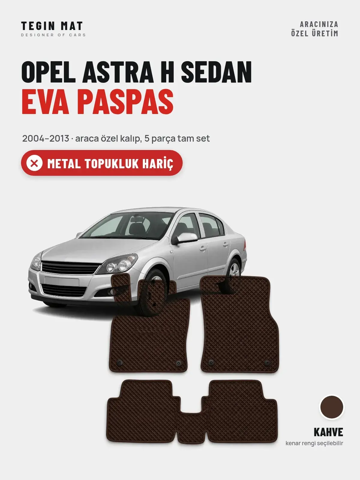 Opel Astra H Sedan EVA Oto Paspas Tam Set (2004–2013) Kahve – Metal Topukluk Hariç (1)