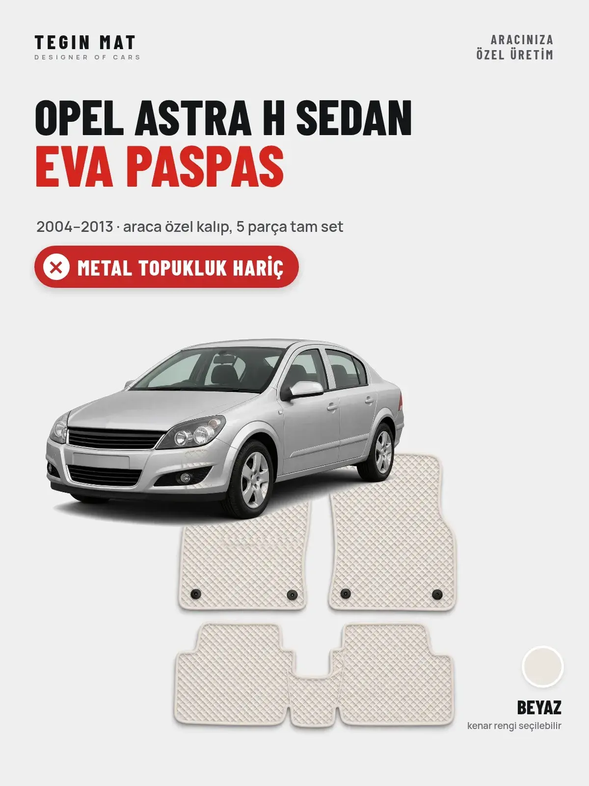Opel Astra H Sedan EVA Oto Paspas Tam Set (2004–2013) Beyaz – Metal Topukluk Hariç (1)