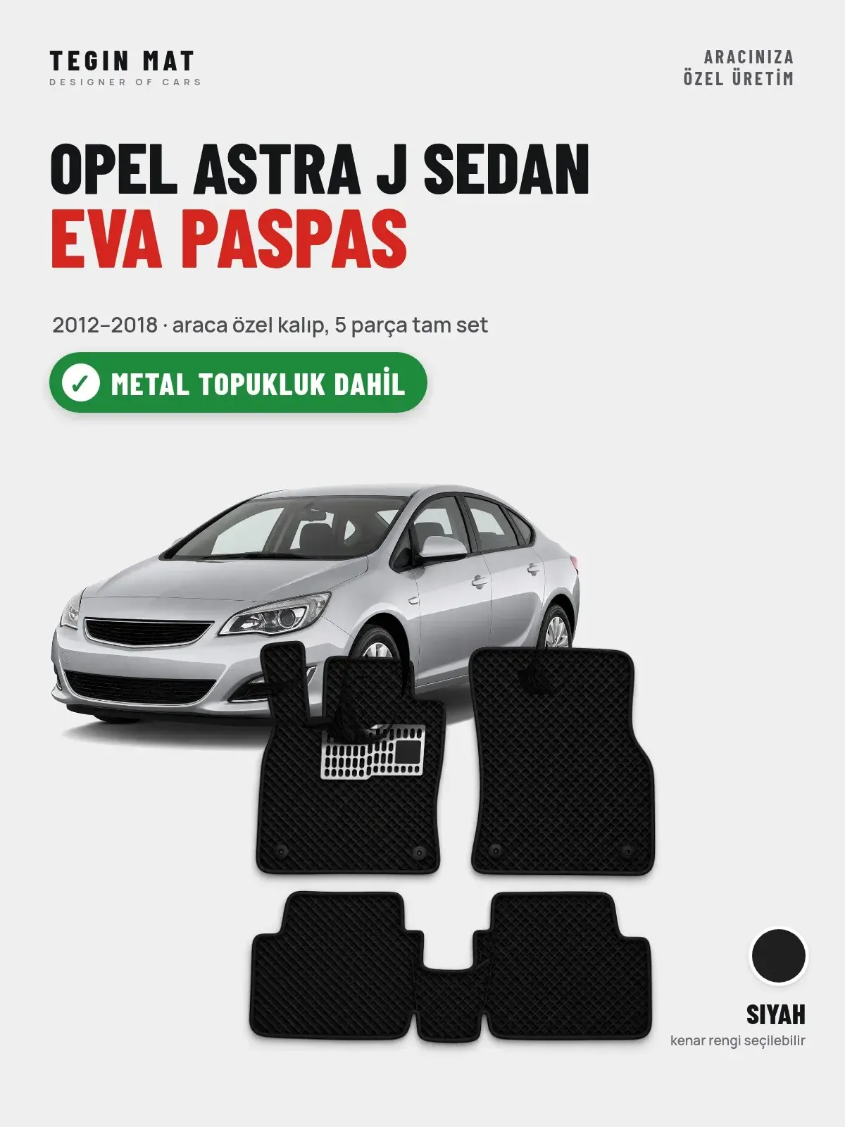 Opel Astra J Sedan EVA Oto Paspas Tam Set (2012–2018) Siyah – Metal Topukluk Dahil (1)