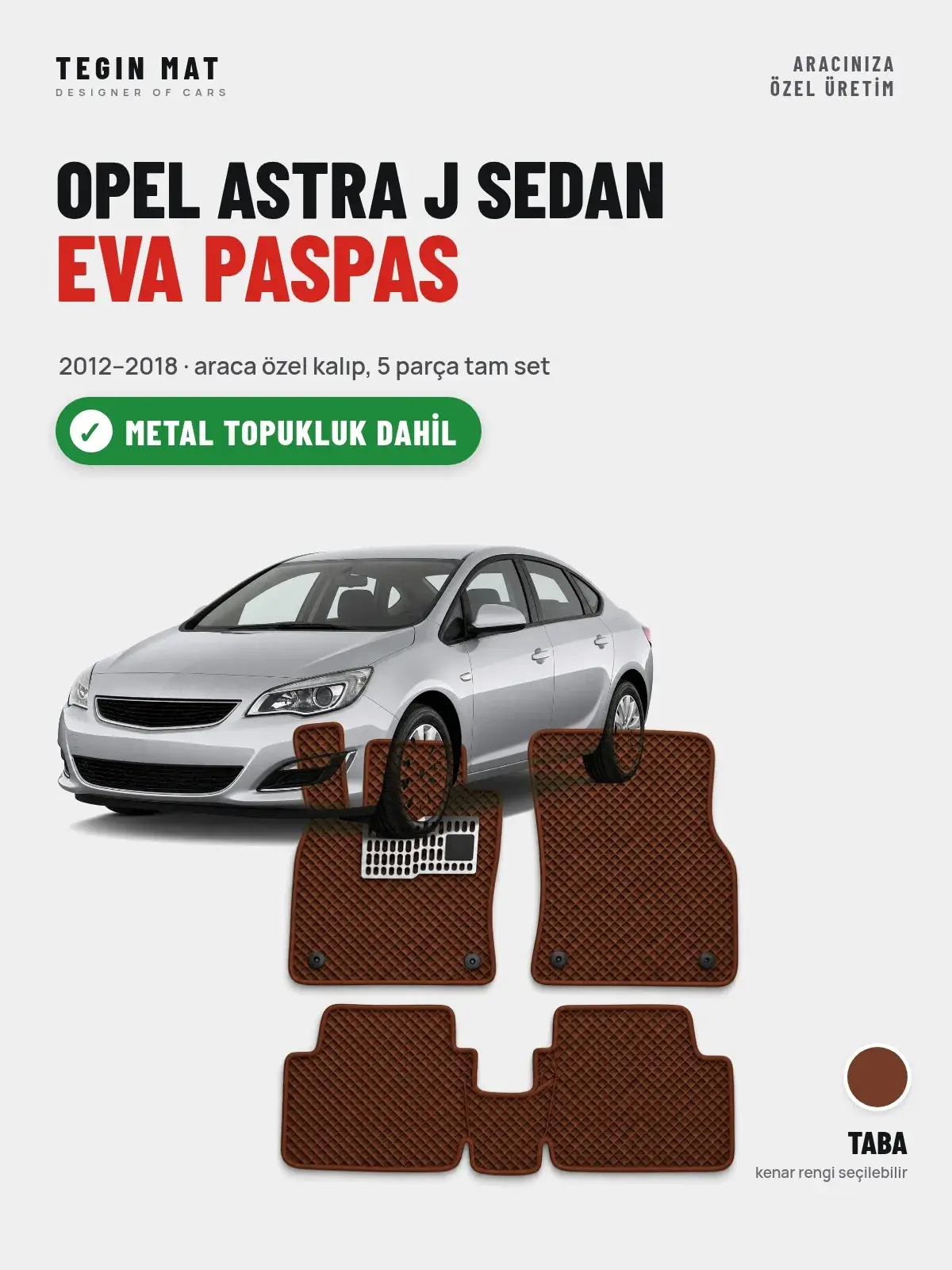 Opel Astra J Sedan EVA Oto Paspas Tam Set (2012–2018) Taba – Metal Topukluk Dahil (1)