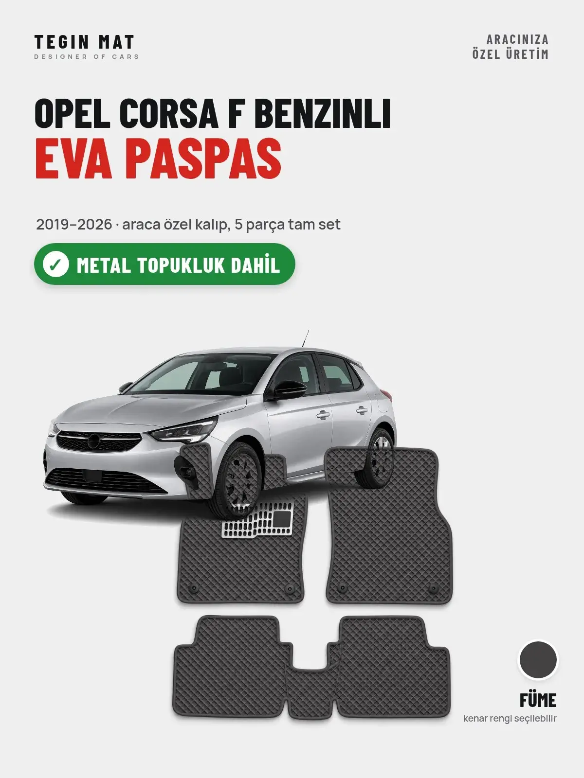 Opel Corsa F Benzinli EVA Oto Paspas Tam Set (2019–2026) Füme – Metal Topukluk Dahil (1)