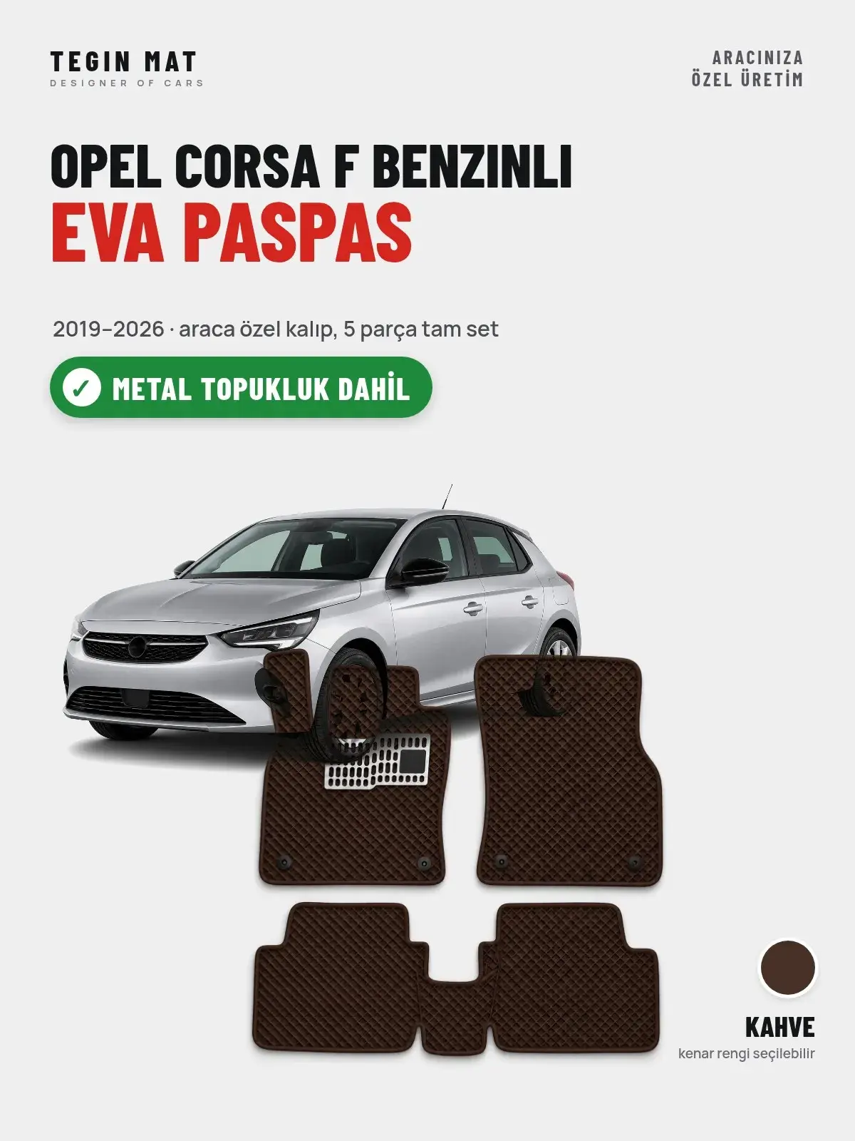 Opel Corsa F Benzinli EVA Oto Paspas Tam Set (2019–2026) Kahve – Metal Topukluk Dahil (1)