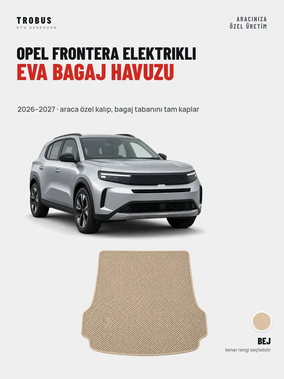 Opel Frontera Elektrikli EVA Bagaj Havuzu (2026–2027) Bej – Araca Özel Kalıp (1)