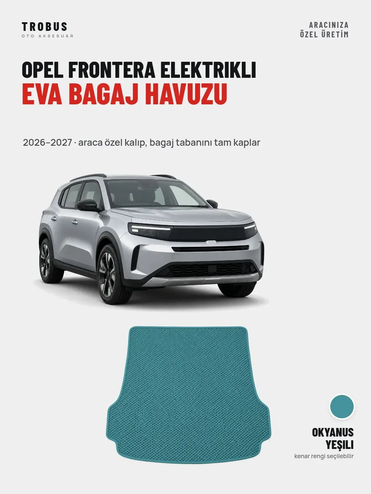 Opel Frontera Elektrikli EVA Bagaj Havuzu (2026–2027) Okyanus Yeşili – Araca Özel Kalıp (1)