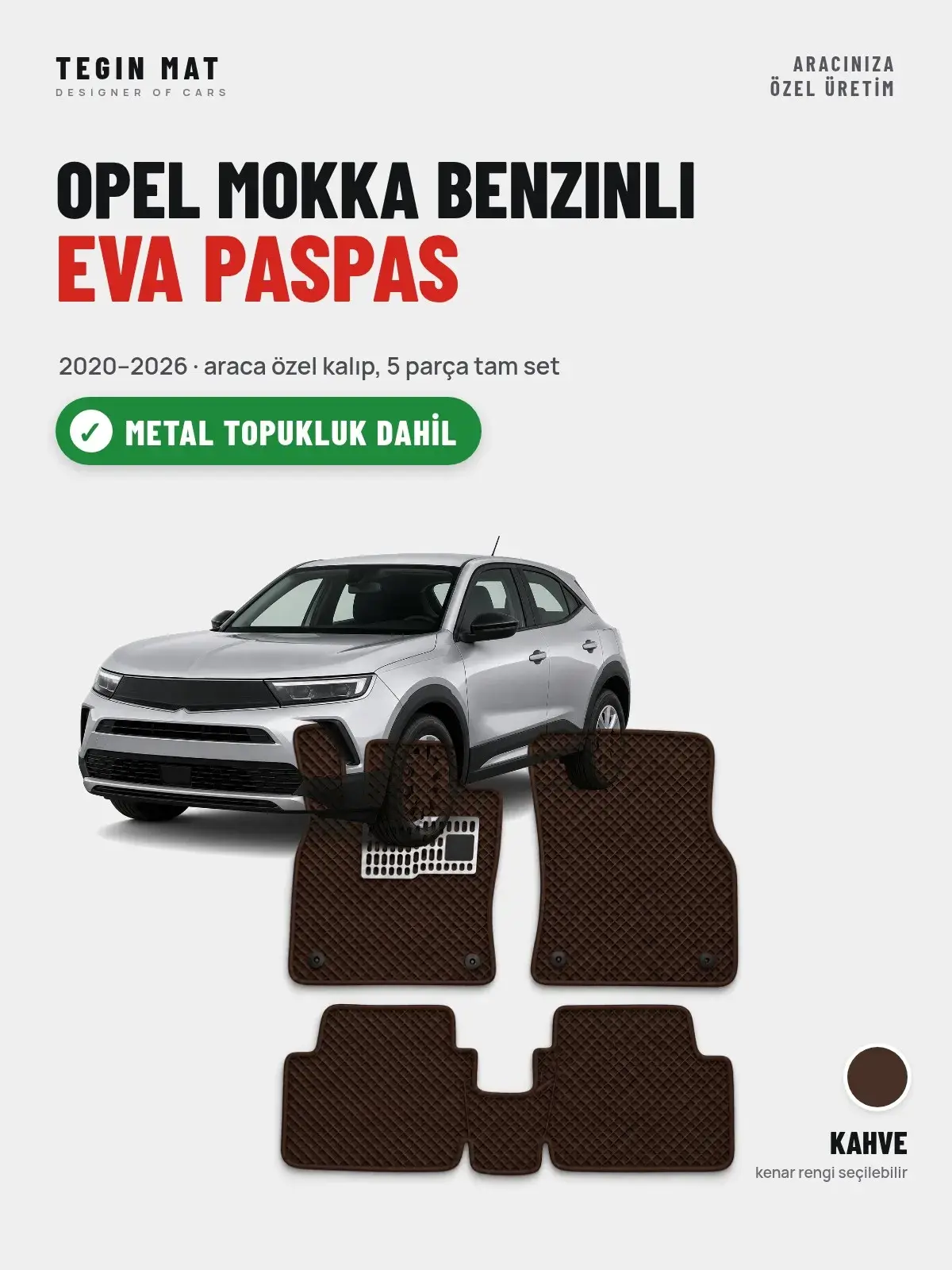 Opel Mokka Benzinli EVA Oto Paspas Tam Set (2020–2026) Kahve – Metal Topukluk Dahil (1)