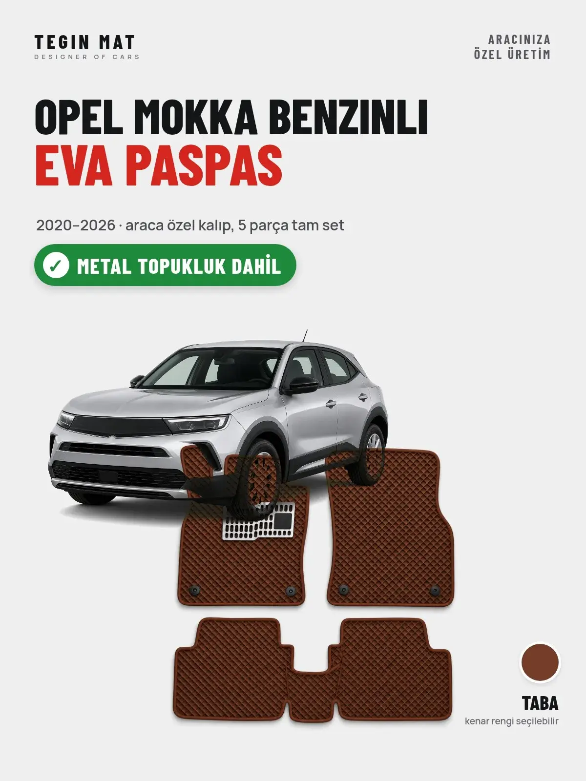Opel Mokka Benzinli EVA Oto Paspas Tam Set (2020–2026) Taba – Metal Topukluk Dahil (1)