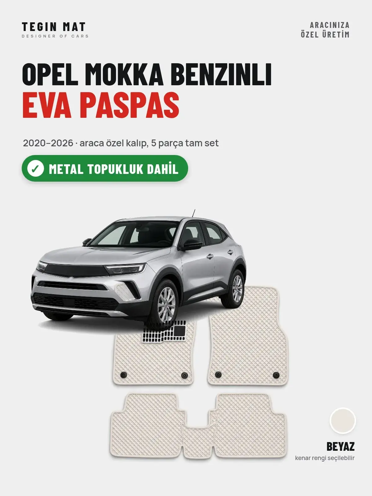 Opel Mokka Benzinli EVA Oto Paspas Tam Set (2020–2026) Beyaz – Metal Topukluk Dahil (1)