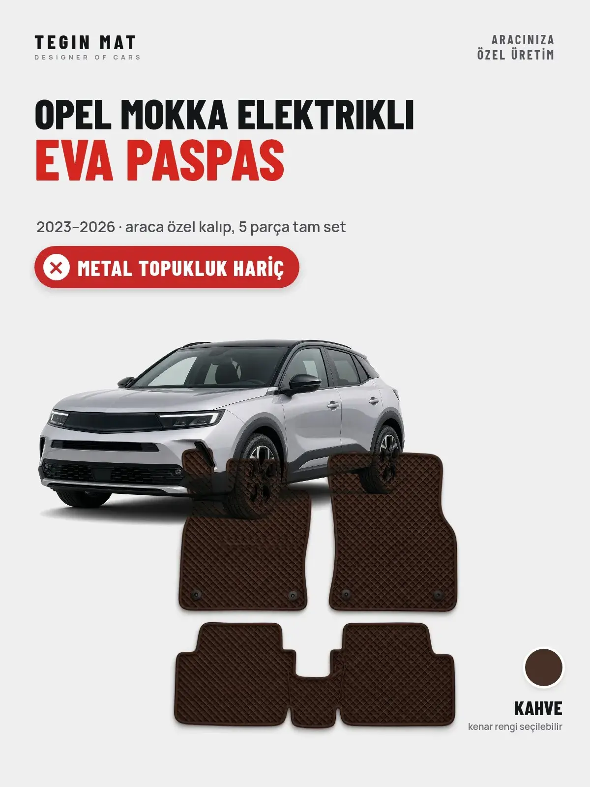 Opel Mokka Elektrikli EVA Oto Paspas Tam Set (2023–2026) Kahve – Metal Topukluk Hariç (1)