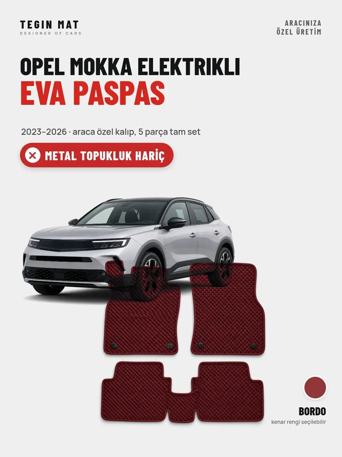 Opel Mokka Elektrikli EVA Oto Paspas Tam Set (2023–2026) Bordo – Metal Topukluk Hariç (1)